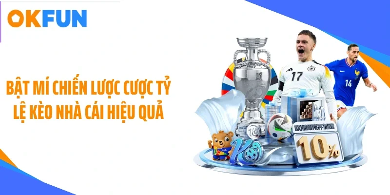 Bật mí chiến lược cược tỷ lệ kèo nhà cái hiệu quả