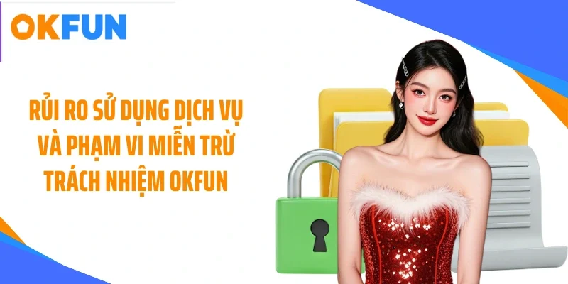 Rủi ro sử dụng dịch vụ và phạm vi miễn trừ trách nhiệm OKFUN